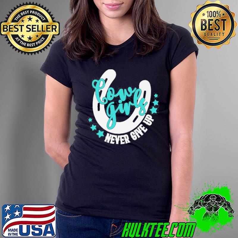 Cowboy cowgirls never give up s Ladies Tee Cowboy cowgirls never give up s Ladies Tee
