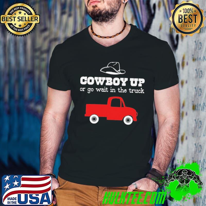 Cowboy up or go sit in the truck s Guys V Neck Cowboy up or go sit in the truck s Guys V Neck