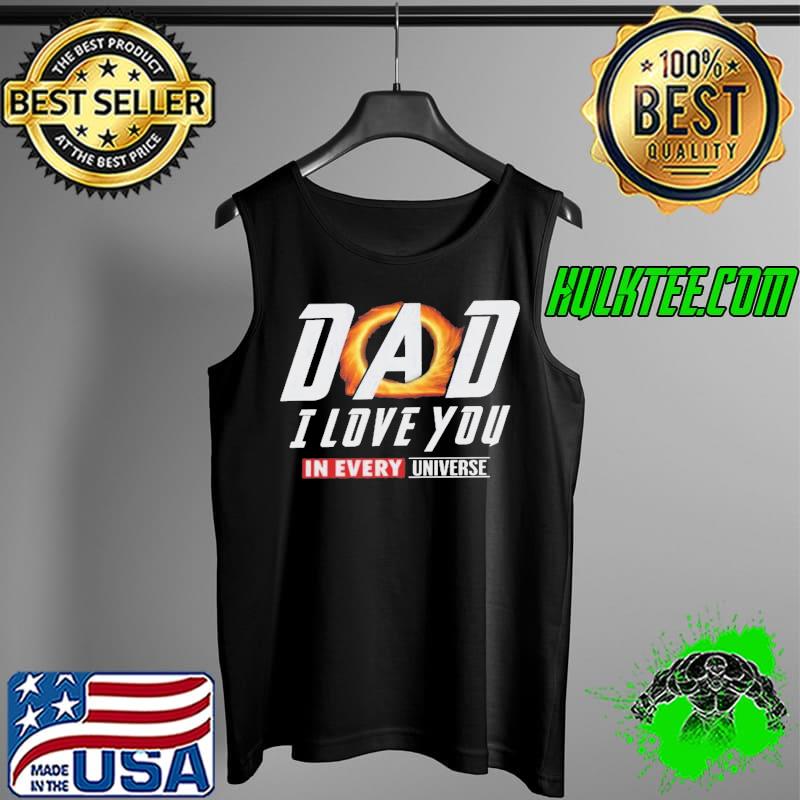 Dad I love you in every universe father's day Tank Top Dad I love you in every universe father's day Tank Top