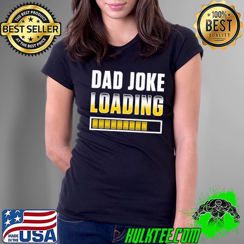 Dad joke loading shirt