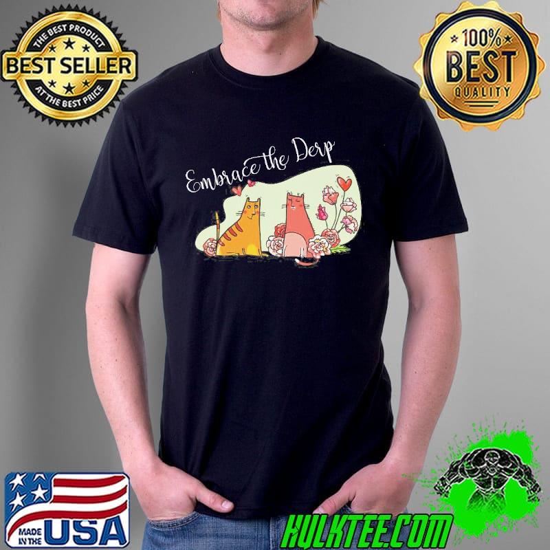 Derp empbrace the derp cats shirt