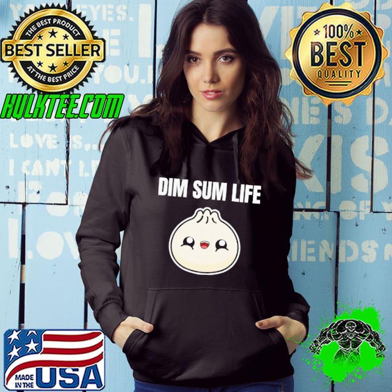 Dim sum life yum cha dumpling dumplings asian food foodie chinese funny gift idea birthday present shortsleeve Hoodie Dim sum life yum cha dumpling dumplings asian food foodie chinese funny gift idea birthday present shortsleeve Hoodie