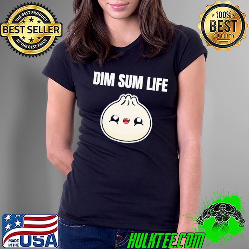 Dim sum life yum cha dumpling dumplings asian food foodie chinese funny gift idea birthday present shortsleeve shirt
