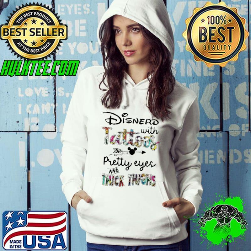 Disney With Tattoos Pretty Eyes And Thick Things Shirt Hoodie Disney With Tattoos Pretty Eyes And Thick Things Shirt Hoodie
