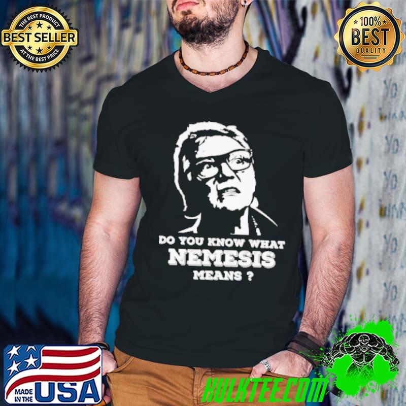 Do You Know What Nemesis Means Shirt Guys V Neck Do You Know What Nemesis Means Shirt Guys V Neck
