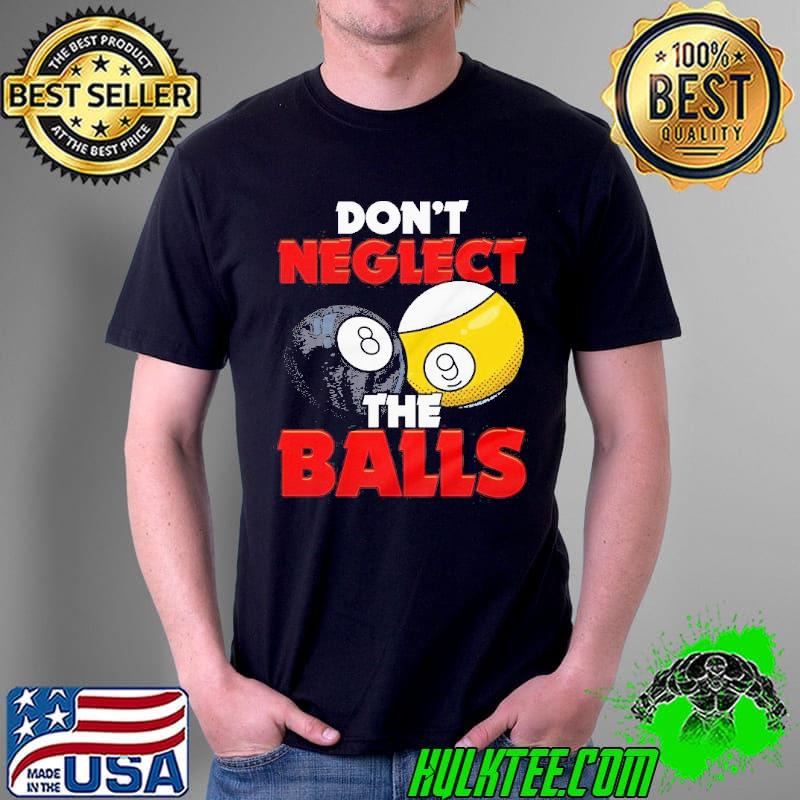 Don't neglect the balls pool league player sayings short sleeve shirt