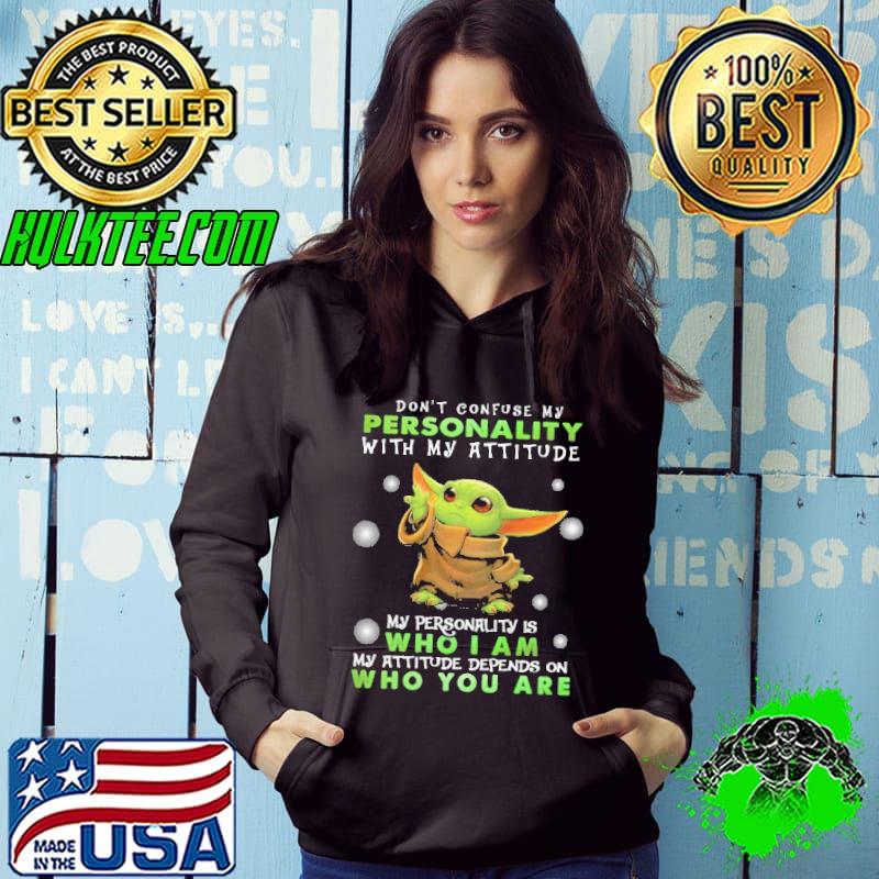 Don't Confuse My Personality With My Atttitude Baby Yoda Shirt Hoodie Don't Confuse My Personality With My Atttitude Baby Yoda Shirt Hoodie