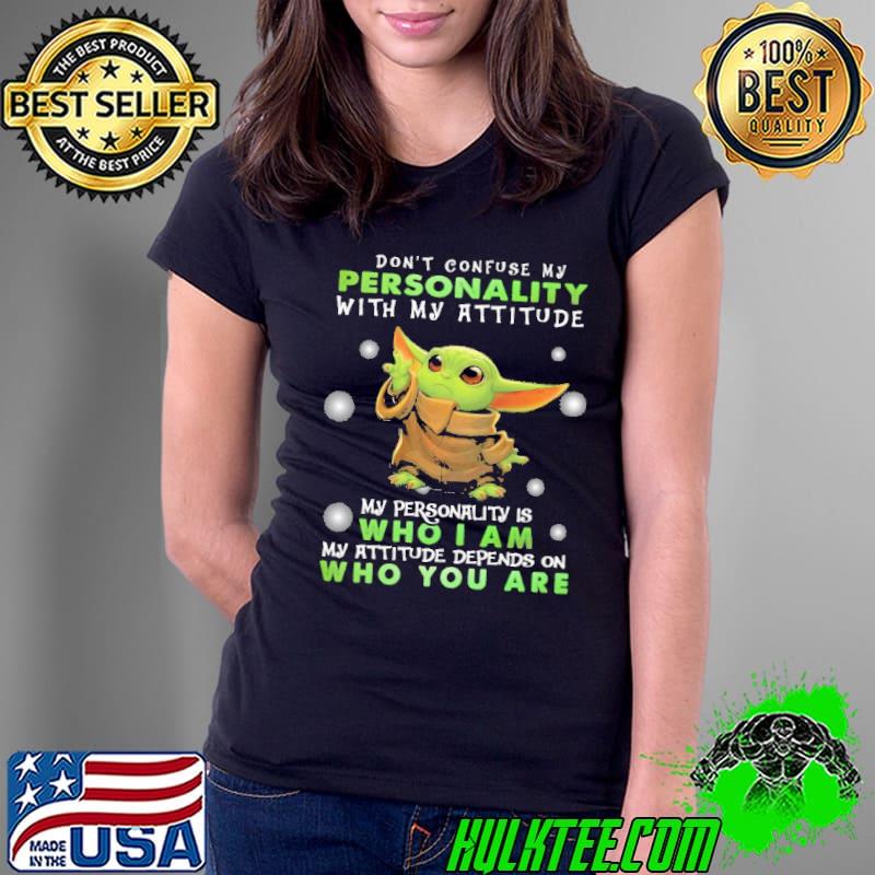 Don't Confuse My Personality With My Atttitude Baby Yoda Shirt Ladies Tee Don't Confuse My Personality With My Atttitude Baby Yoda Shirt Ladies Tee