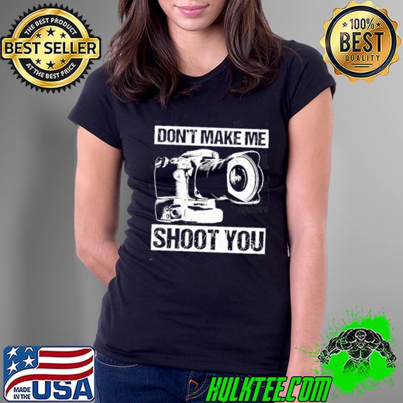 Don't make shoot you shirt