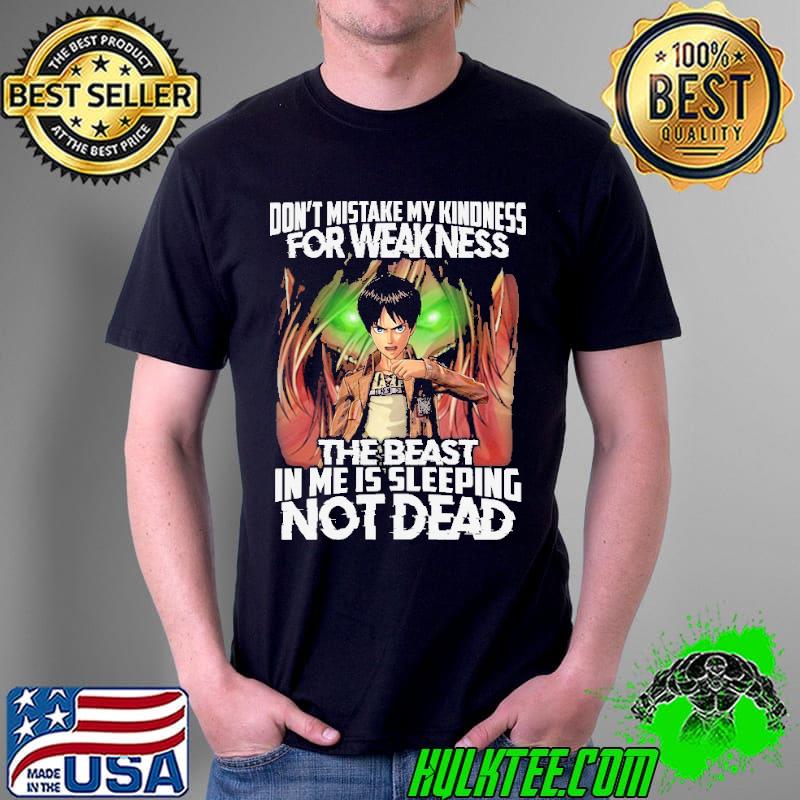 Don't Mistake My Kindness For Weakness The Beast In Me Is Sleeping Not Dead Shirt