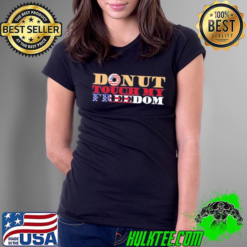 Donut touch freedom shirt