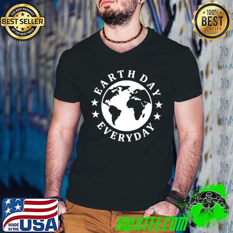 Earth Day Everyday T-Shirt