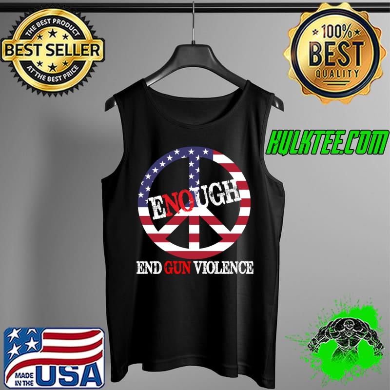 Enough Peace Sign US Flag End Gun Violence T-Shirt Tank Top Enough Peace Sign US Flag End Gun Violence T-Shirt Tank Top