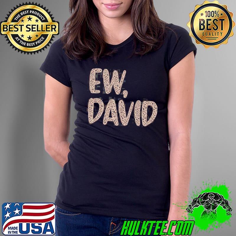 Ew david the leopard print iconic schitt's creek alexis rose to david rose quote shirt