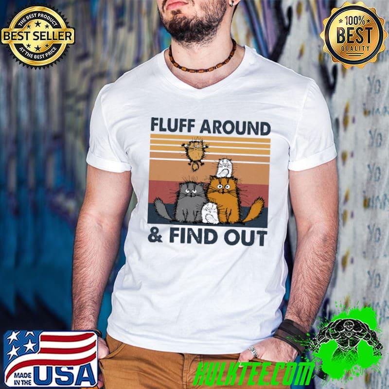 Fluff Around And Find OOut Cat vintage shirt