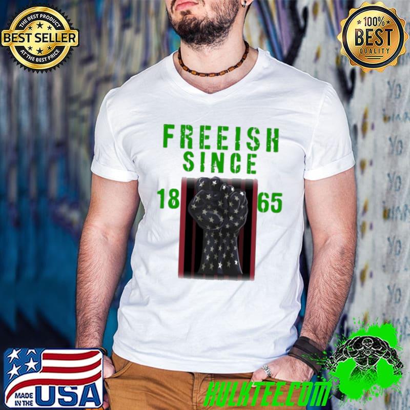 Freeish Since 1865 Shirt