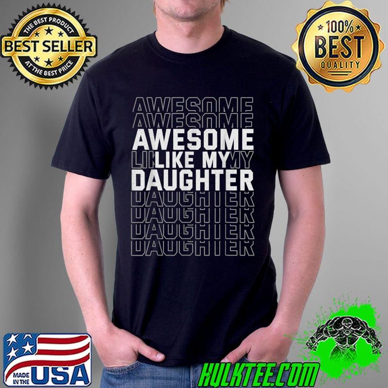 Funny Father's Day Awesome Like My Daughter T-Shirt Unisex Funny Father's Day Awesome Like My Daughter T-Shirt Unisex