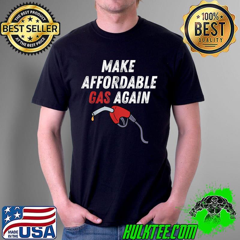 funny gas Make Affordable Gas Again Funny Republican gas T-Shirt Unisex funny gas Make Affordable Gas Again Funny Republican gas T-Shirt Unisex