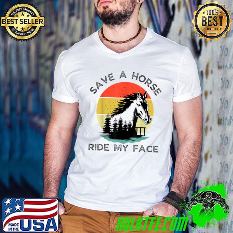 Funny Horse Riding Adult Joke Save A Horse Ride My Face T-Shirt