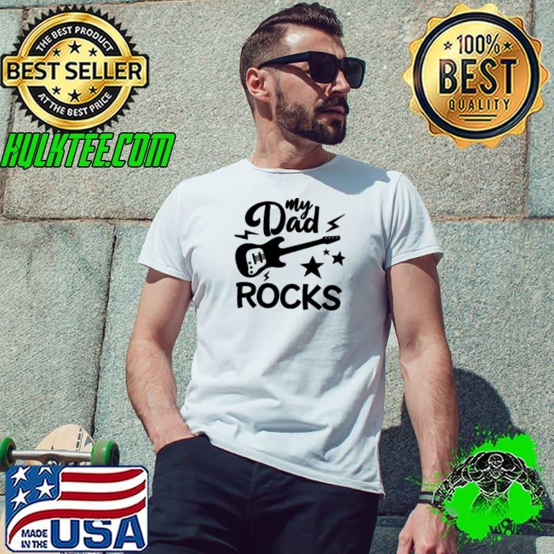 Funny my dad rocks happy father's day shirt