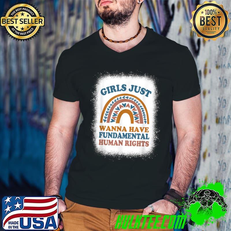 Girls Just Want to Have Fundamental Human Rights Feminist T-Shirt