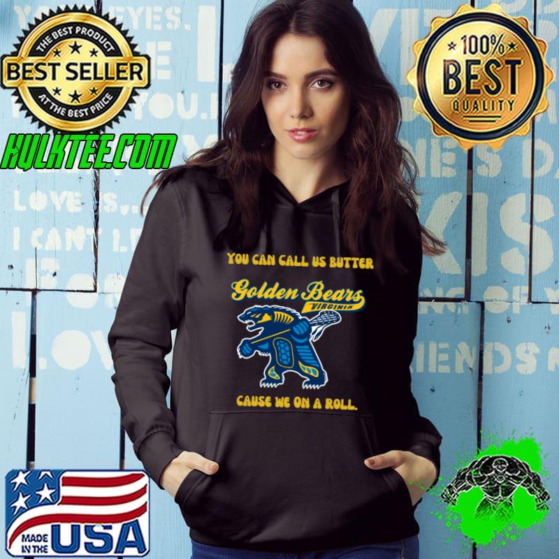 Golden Bears - You Can Call Us Butter Because We Are On a Roll T-Shirt Hoodie Golden Bears - You Can Call Us Butter Because We Are On a Roll T-Shirt Hoodie