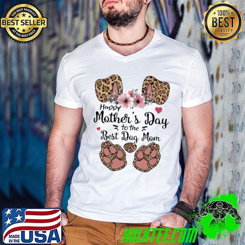 Happy Mothers Day To The Best Dog Mom Shirt