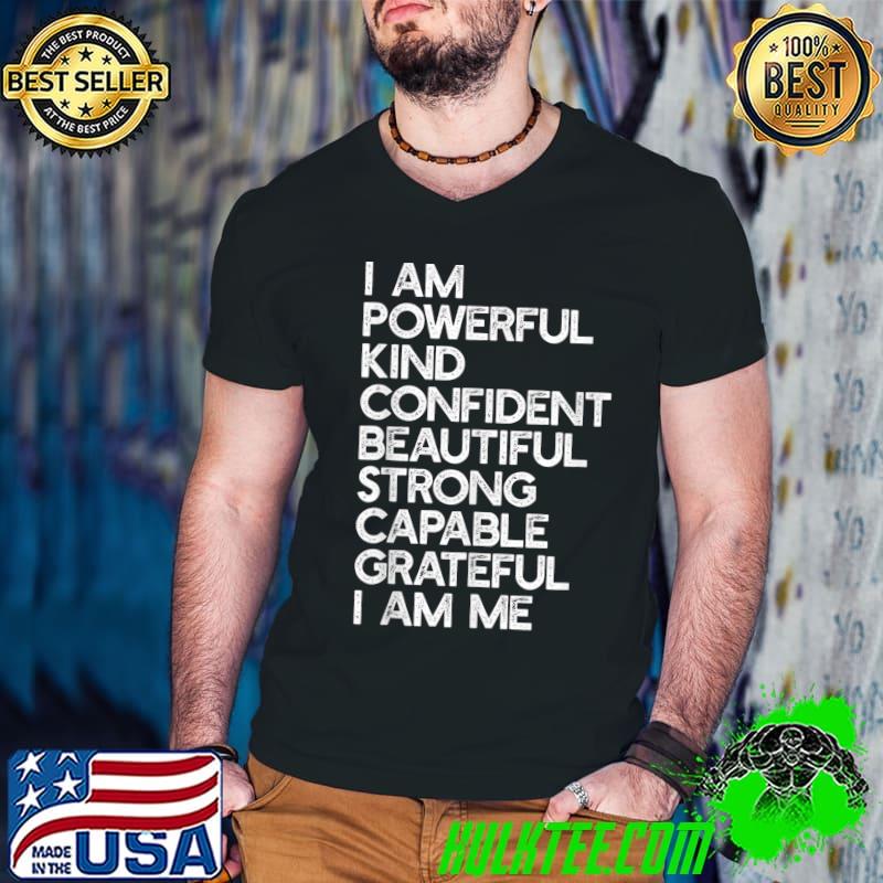 I am powerful kind confident beautiful Strong Quote T-Shirt