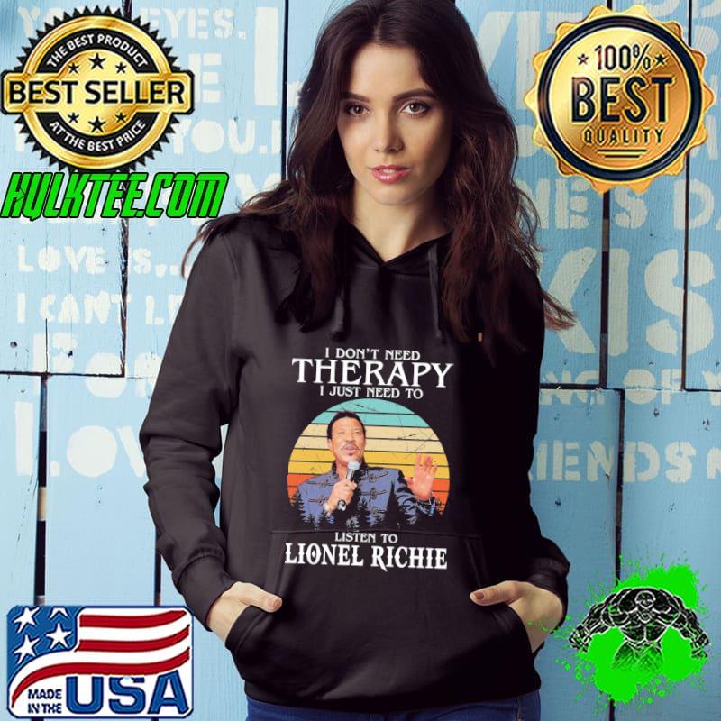 I don't need therapy I just need to listen to lionel richie Hoodie I don't need therapy I just need to listen to lionel richie Hoodie