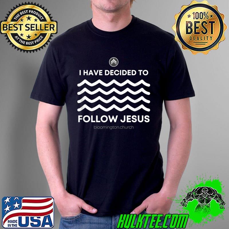 I Have Decided follow Jesus T-Shirt Unisex I Have Decided follow Jesus T-Shirt Unisex