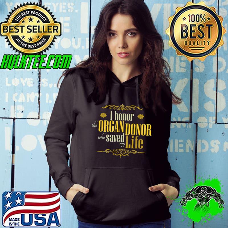 I Honor the Organ Donor Who Saved My Life an Organ Recipient T-Shirt Hoodie I Honor the Organ Donor Who Saved My Life an Organ Recipient T-Shirt Hoodie