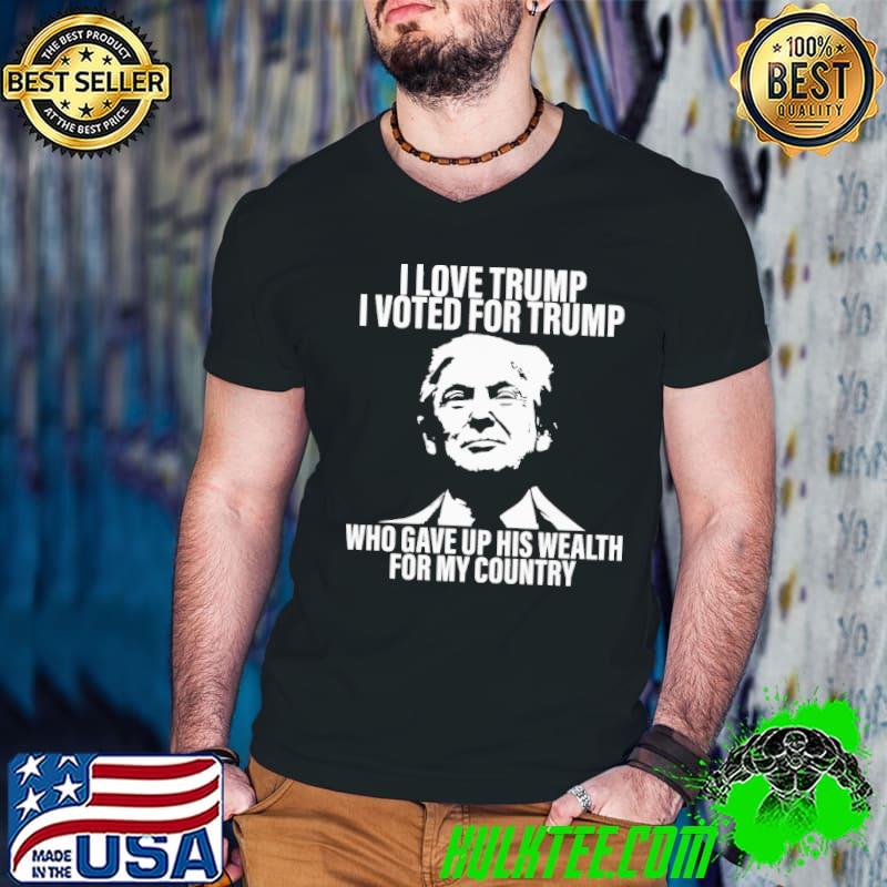 I Love Trump I Voted For Trump Who Gave Up His Wealth For My Country Shirt Guys V Neck I Love Trump I Voted For Trump Who Gave Up His Wealth For My Country Shirt Guys V Neck