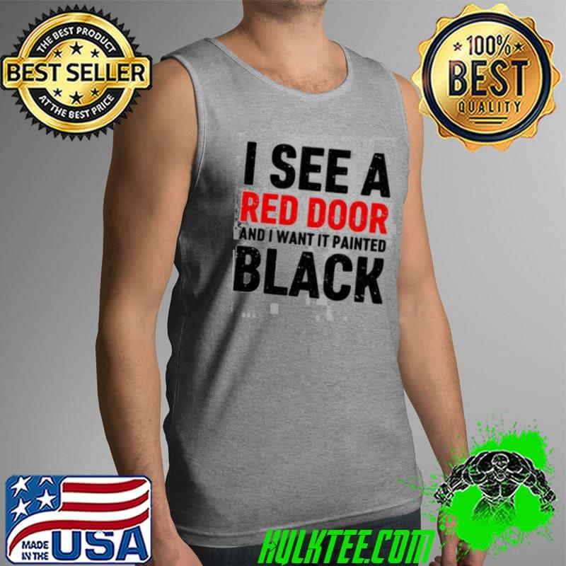 I see a red door and I want it paint it black lyrics the rolling stones Tank Top I see a red door and I want it paint it black lyrics the rolling stones Tank Top