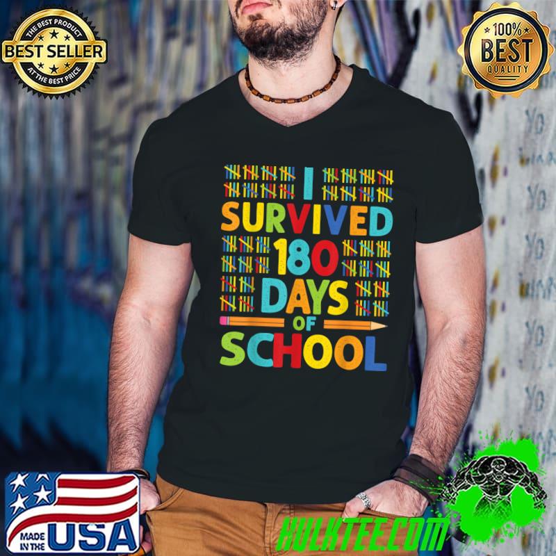 I Survived 180 Days of School Last Day of School Teacher T-Shirt