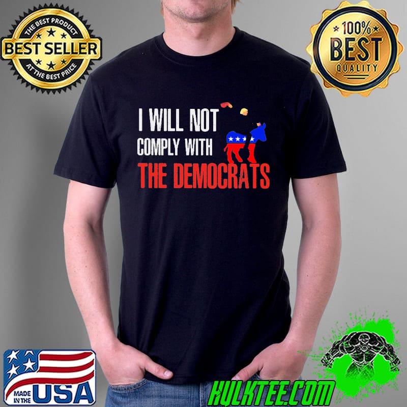 I Will Not Comply With The Democrats Trump Shirt