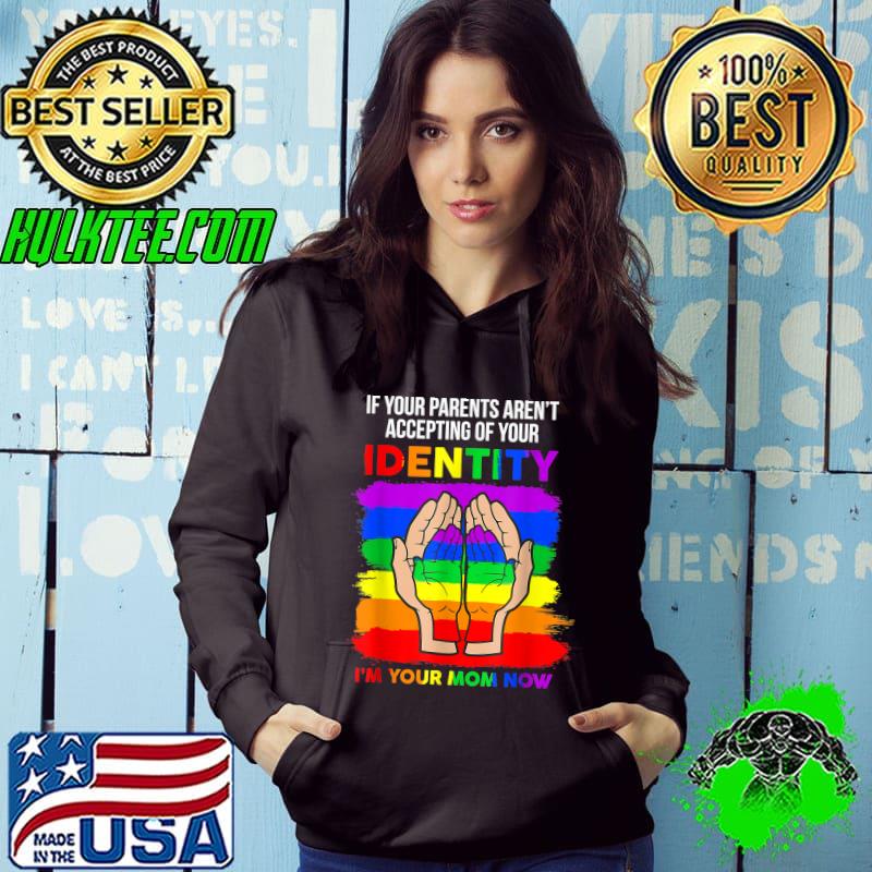 If Your Parents Aren't Accepting I'm Your Mom Now T-Shirt Hoodie If Your Parents Aren't Accepting I'm Your Mom Now T-Shirt Hoodie
