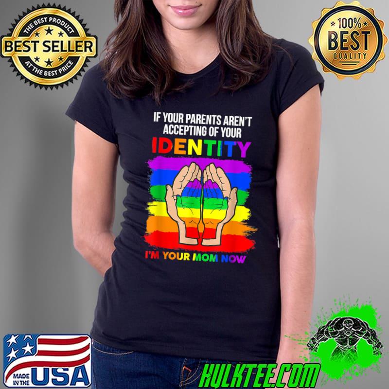 If Your Parents Aren't Accepting I'm Your Mom Now T-Shirt Ladies Tee If Your Parents Aren't Accepting I'm Your Mom Now T-Shirt Ladies Tee