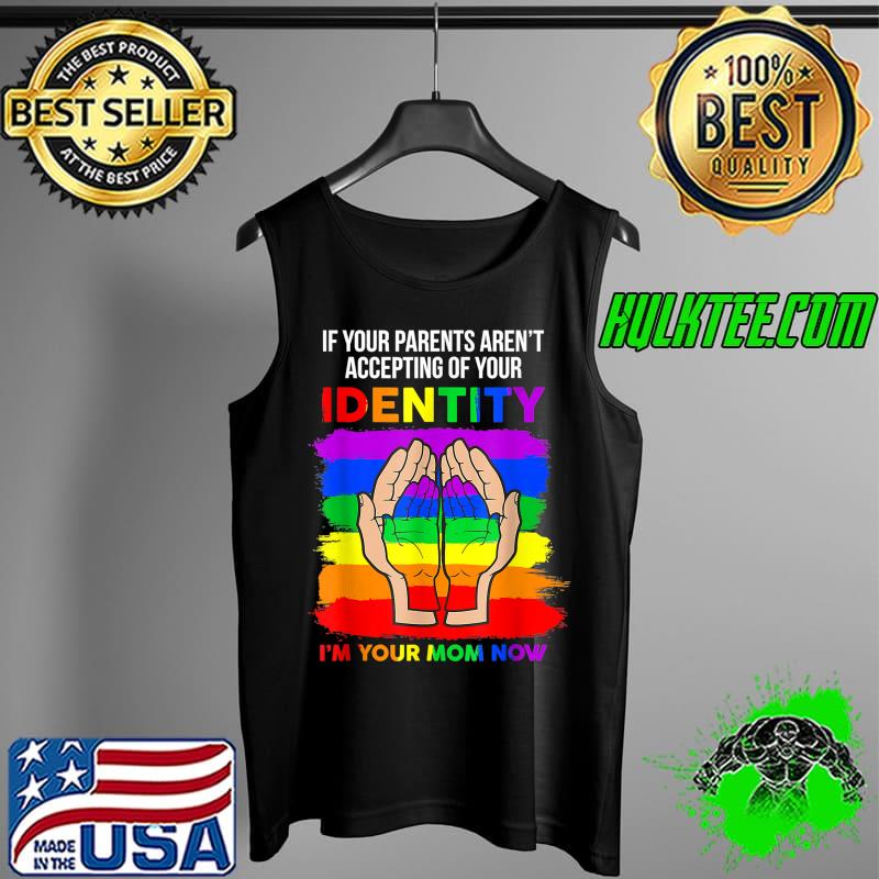 If Your Parents Aren't Accepting I'm Your Mom Now T-Shirt Tank Top If Your Parents Aren't Accepting I'm Your Mom Now T-Shirt Tank Top