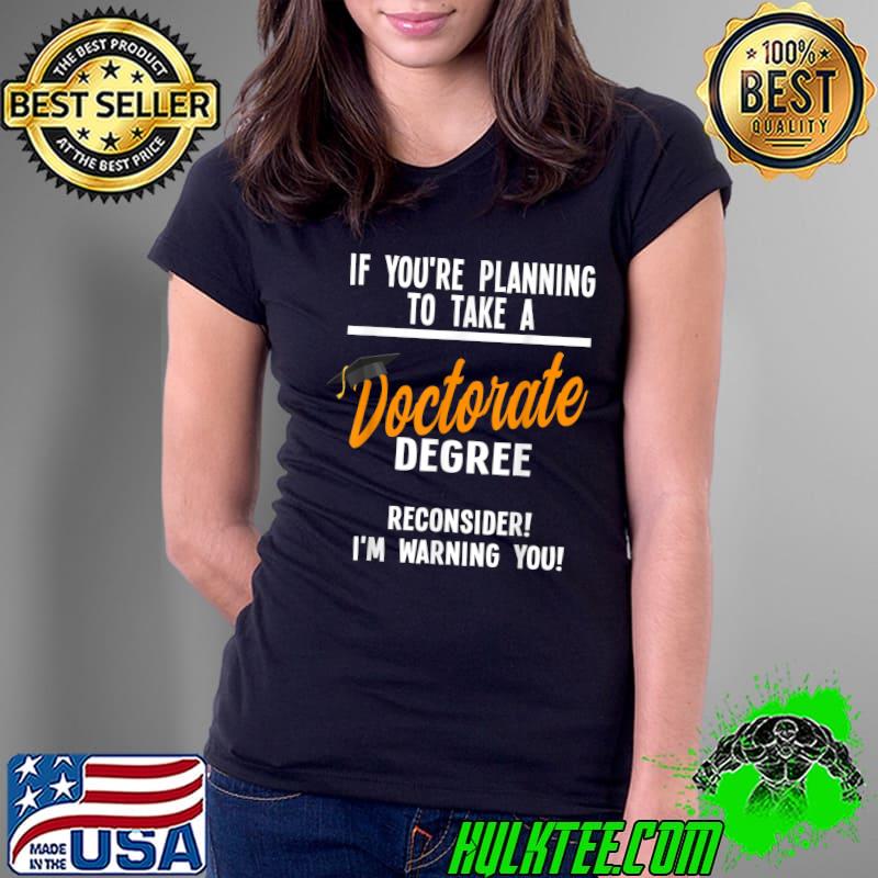 if you're planning to take a doctorate degree Dissertating T-Shirt Ladies Tee if you're planning to take a doctorate degree Dissertating T-Shirt Ladies Tee