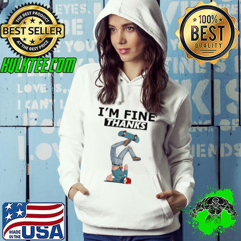 I'm fine thanks skateboard crash funny design Hoodie I'm fine thanks skateboard crash funny design Hoodie
