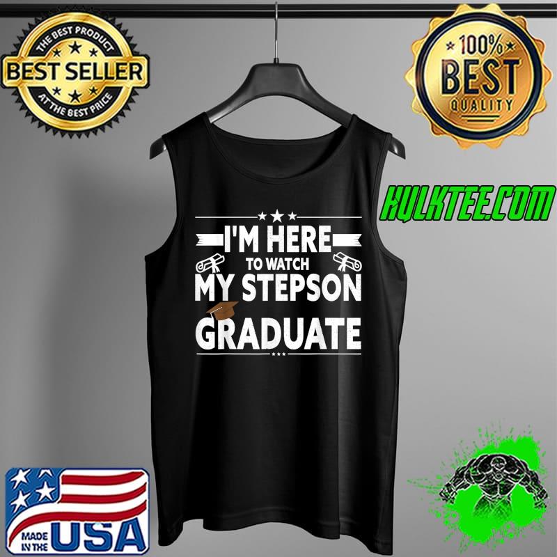 I'm Here To Watch My Stepson Graduate Class of 2022 Graduate T-Shirt Tank Top I'm Here To Watch My Stepson Graduate Class of 2022 Graduate T-Shirt Tank Top