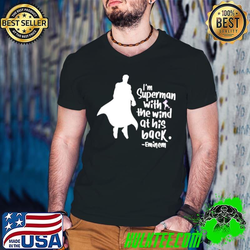 I'm superman with the wind at his back lyrics eminem rapper shirt