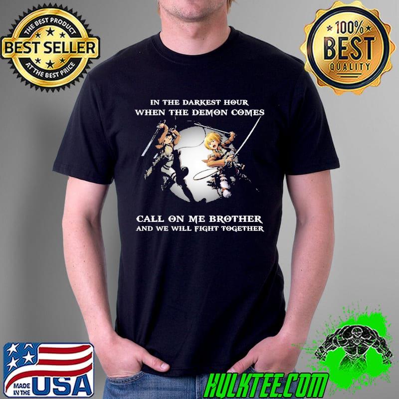 In The Darkest Hour When The Demon Comes Call On Me Brother Shirt