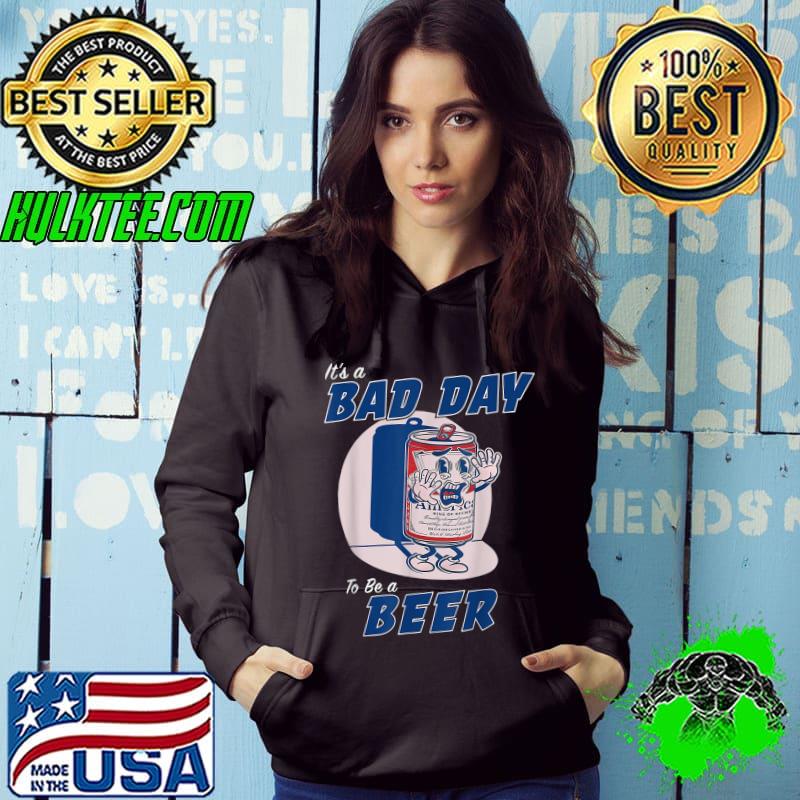It's A Bad Day To Be A Beer Funny Drinking Beer T-Shirt