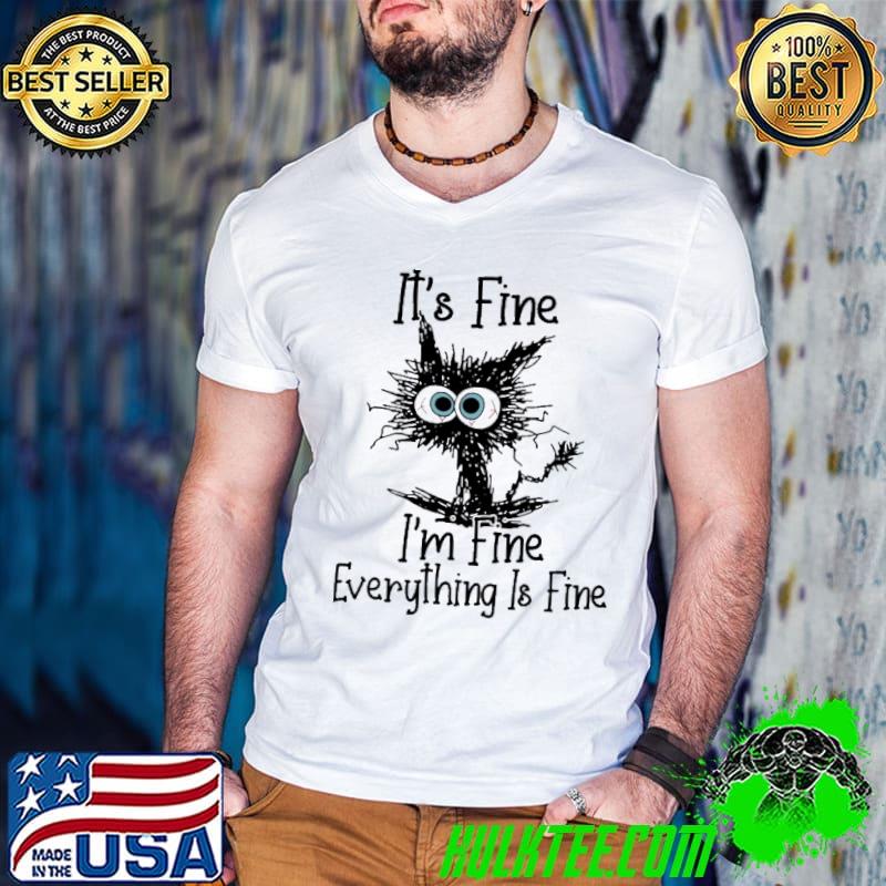 It's Fine I'm Fine Everything Is Fine Cat Shirt