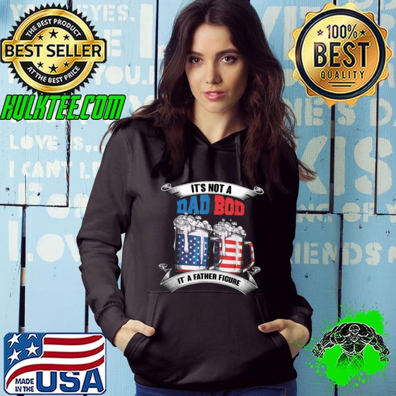 It's Not A Dad Bod It's A Father Figure Beer Cheer Drinking T-Shirt Hoodie It's Not A Dad Bod It's A Father Figure Beer Cheer Drinking T-Shirt Hoodie