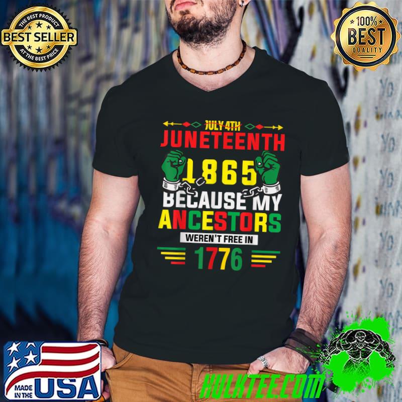 July 4th Juneteenth 1865 Because My Ancestors T-shirt