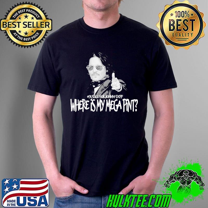 Justice For Johnny Deep Where IS My MEga Pint Shirt Justice For Johnny Deep Where IS My MEga Pint Shirt