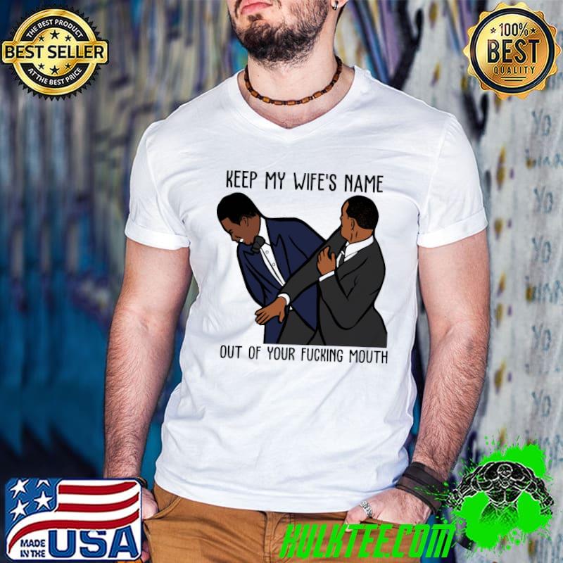 Keep My Wife's Name Out Of Your Fucking Mouth Will Smith Shirt
