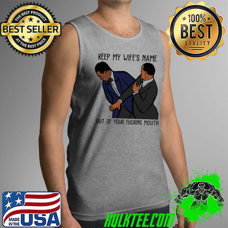 Keep My Wife's Name Out Of Your Fucking Mouth Will Smith Shirt Tank Top Keep My Wife's Name Out Of Your Fucking Mouth Will Smith Shirt Tank Top